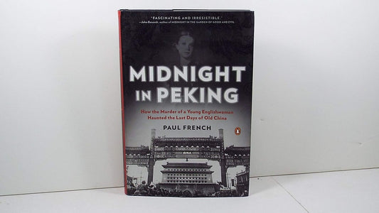 Midnight in Peking: How the Murder of a Young Englishwoman Haunted the Last Days of Old China