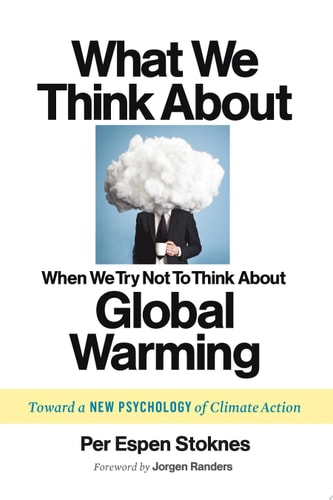 What We Think About When We Try Not To Think About Global Warming: Toward a New Psychology of Climate Action