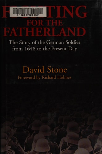 Fighting for the Fatherland: The Story of the German Soldier from 1648 to the Present Day