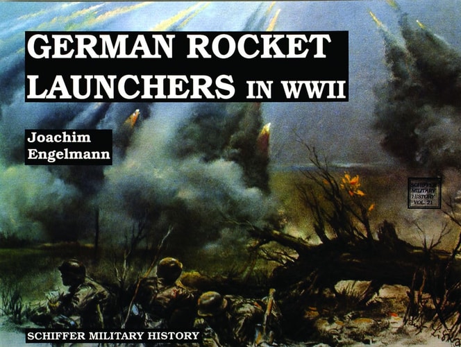 German Rocket Launchers in WWII: (Schiffer Military History)
