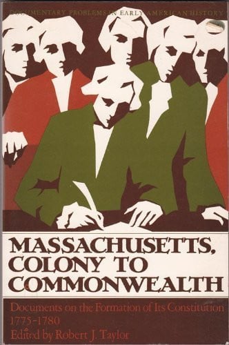 Massachusetts, Colony to Commonwealth: Documents on the Formation of the Constitution, 1775-1780