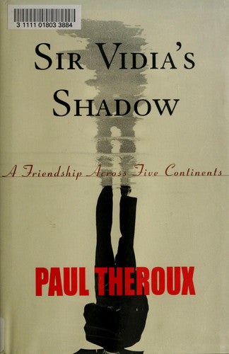 Sir Vidia's Shadow: A Friendship Across Five Continents