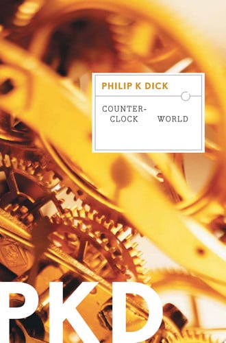 Counter-Clock World: A Philip K Dick Literary Sci-Fi Classic of Time Travel, Death, and Theology