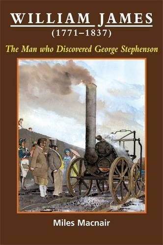 William James (1771 - 1837) the Man Who Discovered George Stephenson