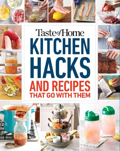 Taste of Home Kitchen Hacks: 100 Hints, Tricks & Timesavers?and the Recipes to Go with Them (Taste of Home Quick & Easy)