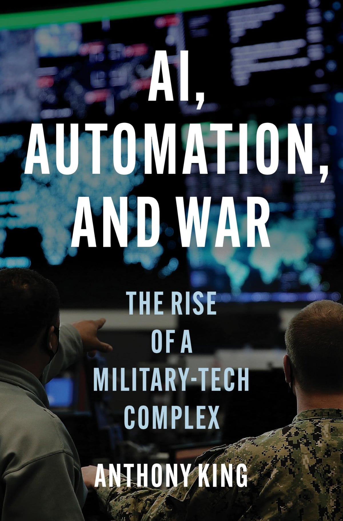 AI, Automation, and War: The Rise of a Military-Tech Complex