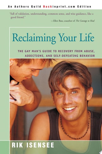 Reclaiming Your Life: The Gay Man's Guide to Recovery from Abuse, Addictions, and Self-defeating Behavior