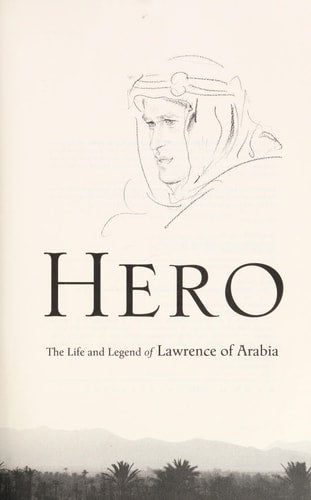 Hero: The Life and Legend of Lawrence of Arabia