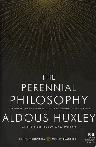 The Perennial Philosophy: An Interpretation of the Great Mystics, East and West (P.S.)