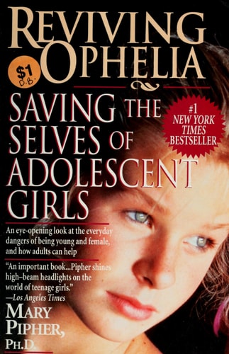 Reviving Ophelia: Saving the Selves of Adolescent Girls (Ballantine Reader's Circle)