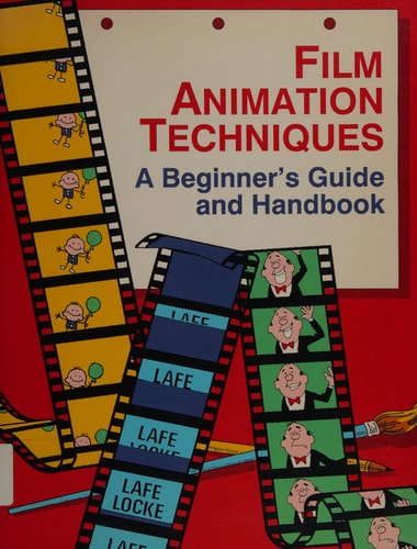 Film Animation Techniques: A Beginner's Guide and Handbook