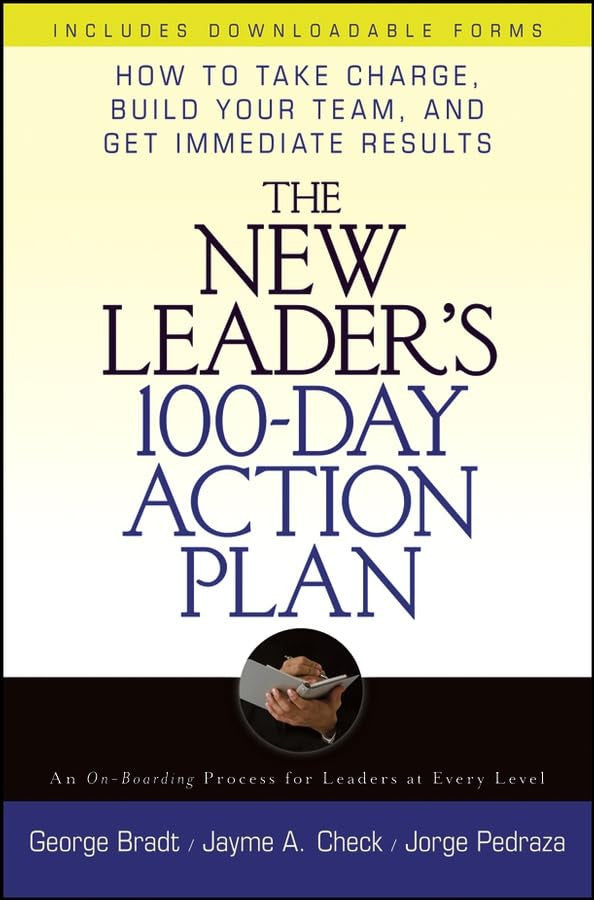 The New Leader's 100-Day Action Plan: How to Take Charge, Build Your Team, and Get Immediate Results