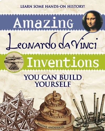 Amazing Leonardo da Vinci Inventions: You Can Build Yourself (Bible Time)