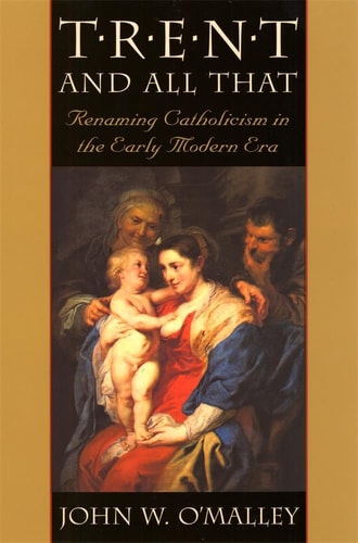 Trent and All That: Renaming Catholicism in the Early Modern Era