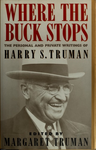 Where the Buck Stops: The Personal and Private Writings of Harry S. Truman