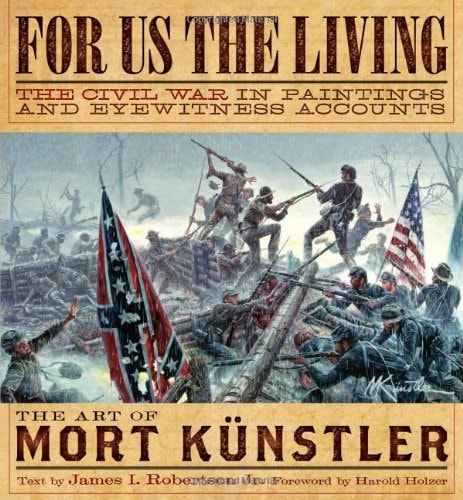 For Us the Living: The Civil War in Paintings and Eyewitness Accounts by Mort Kunstler; James I. Robsinson Jr. (2013-08-02)