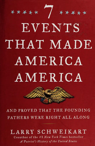 Seven Events That Made America America: And Proved That the Founding Fathers Were Right All Along