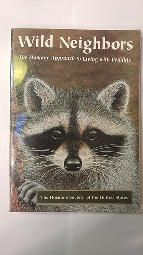 Wild Neighbors: The Humane Approach to Living With Wildlife
