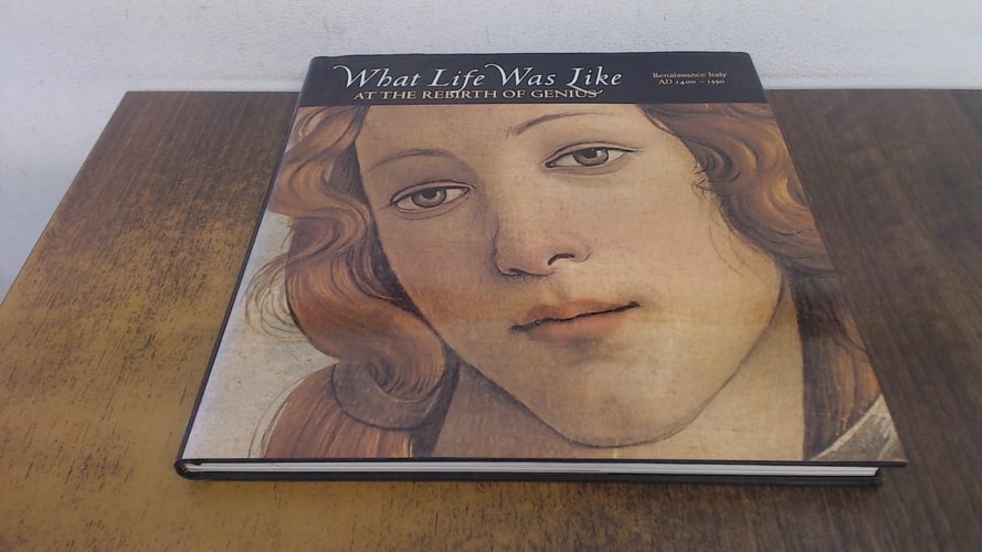 What Life Was Like at the Rebirth of Genius: Renaissance Italy, Ad 1400-1550