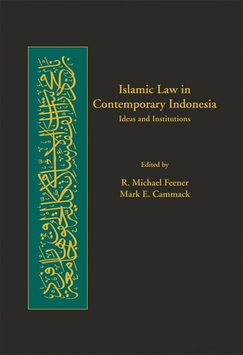 Islamic Law in Contemporary Indonesia: Ideas and Institutions (Harvard Series in Islamic Law)