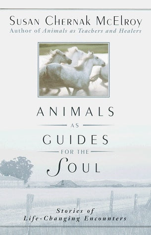 Animals as Guides for the Soul: Stories of Life-Changing Encounters