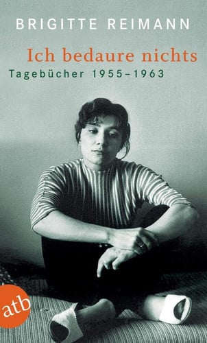 Ich bedaure nichts. Tagebücher 1955 - 1963.