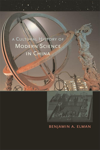 A Cultural History of Modern Science in China (New Histories of Science, Technology, and Medicine)