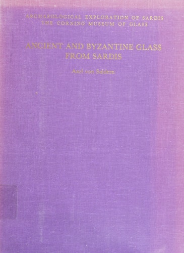 Ancient and Byzantine Glass from Sardis (Monograph - Archaeological Exploration of Sardis ; 6)