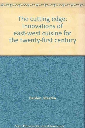 The cutting edge: Innovations of East-West cuisine for the twenty-first century