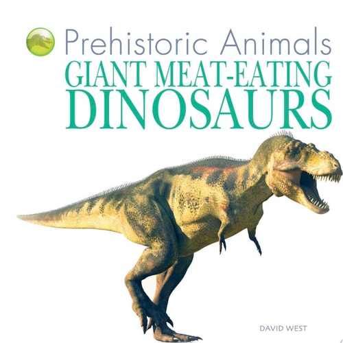 Giant Meat-eating Dinosaurs (Prehistoric Animals)