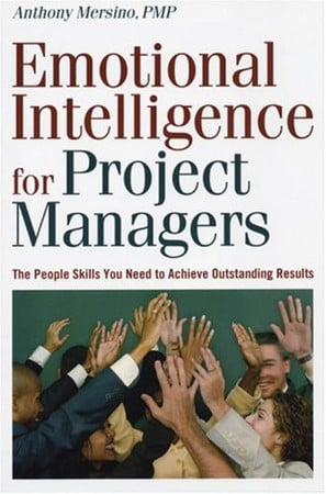 Emotional Intelligence for Project Managers: The People Skills You Need to Achieve Outstanding Results