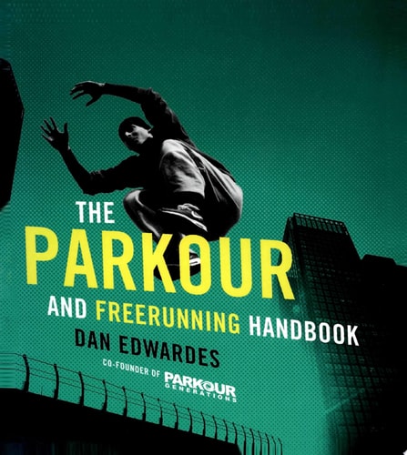 The Parkour and Freerunning Handbook