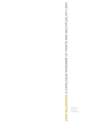 John Baldessari: A Catalogue Raisonne of Prints and Multiples 1971-2007