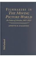 Filmmakers in the Moving Picture World: An Index of Articles, 1907-1927