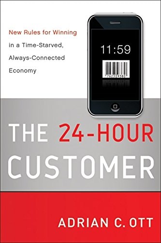 The 24-Hour Customer: New Rules for Winning in a Time-Starved, Always-Connected Economy