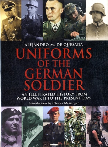 Uniforms of the German Soldier: An Illustrated History from World War II to the Present Day