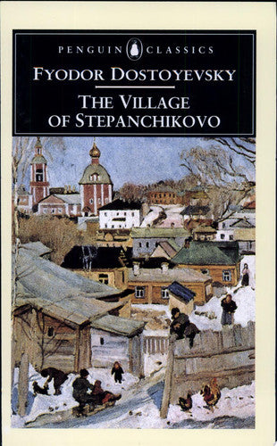 The Village of Stepanchikovo: And its Inhabitants: From the Notes of an Unknown (Penguin Classics)
