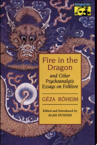 Fire in the Dragon and Other Psychoanalytic Essays on Folklore