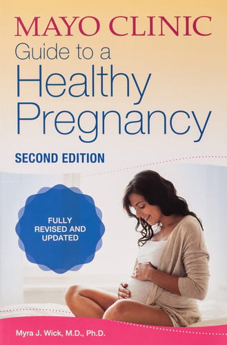 Mayo Clinic Guide to a Healthy Pregnancy, 2nd Edition: Fully Revised and Updated (Mayo Clinic Parenting Guides)