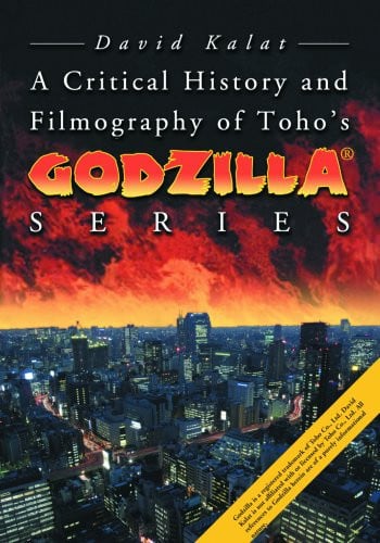 A Critical History and Filmography of Toho's Godzilla® Series