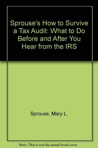 Sprouse's How to Survive a Tax Audit: Revised Edition