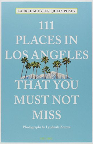 111 Places in Los Angeles That You Must Not Miss Updated and Revised (111 Places in .... That You Must Not Miss)