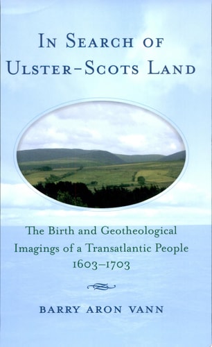 In Search of Ulster-Scots Land: The Birth and Geotheological Imagings of a Transatlantic People, 1603-1703