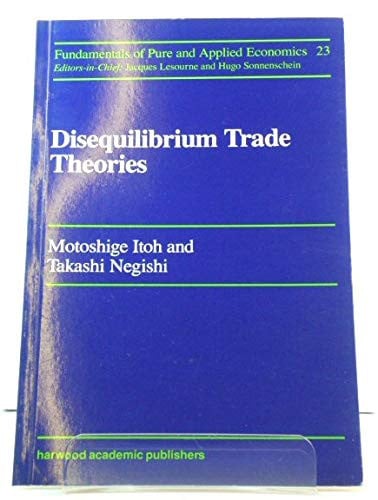 Disequilbrium Trade Theories (Fundamentals of Pure and Applied Economics Vol 23)