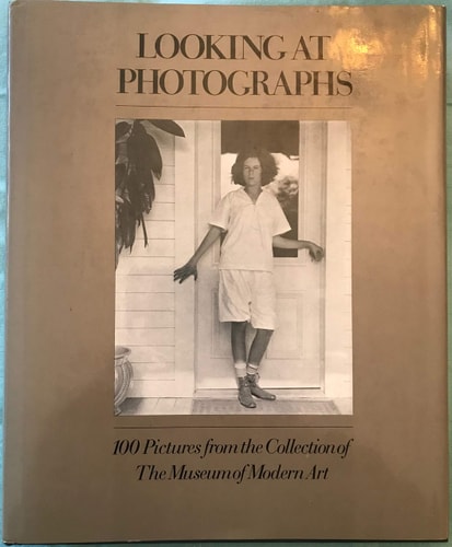Looking at Photographs: 100 Pictures from the Collection of the Museum of Modern Art