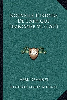Nouvelle Histoire De L'Afrique Francoise V2 (1767) (French Edition)