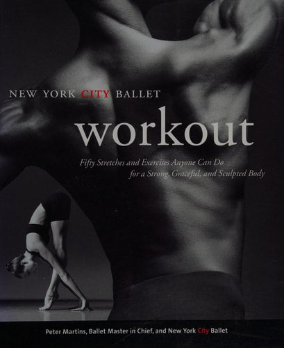 NYC Ballet Workout: Fifty Stretches And Exercises Anyone Can Do For A Strong, Graceful, And Sculpted Body