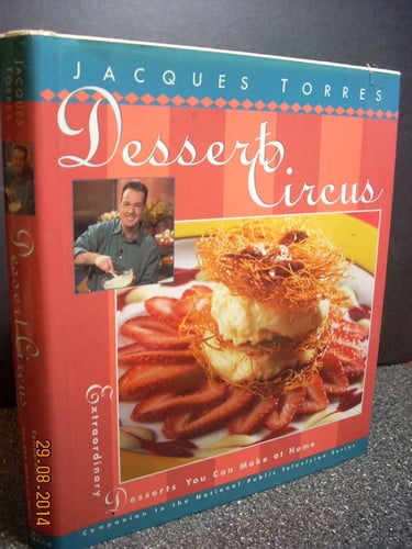 Dessert Circus: Extraordinary Desserts You Can Make At Home (Pbs Series)