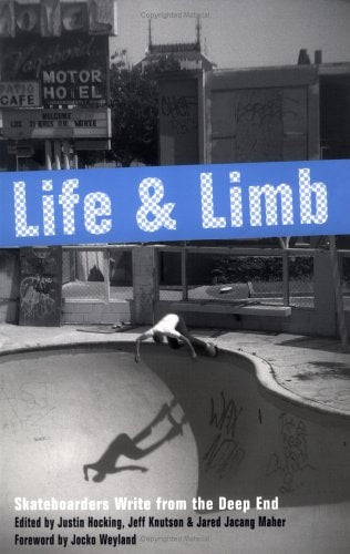 Life and Limb: Skateboarders Write from the Deep End