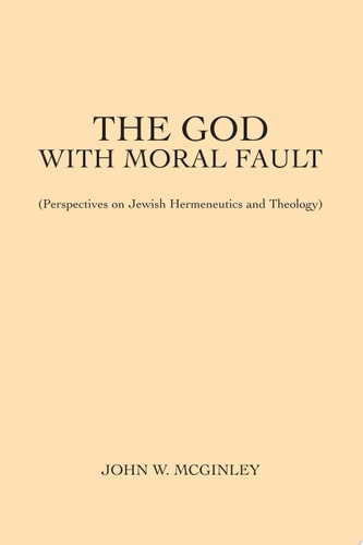 The God With Moral Fault: (Perspectives on Jewish Hermeneutics and Theology)
